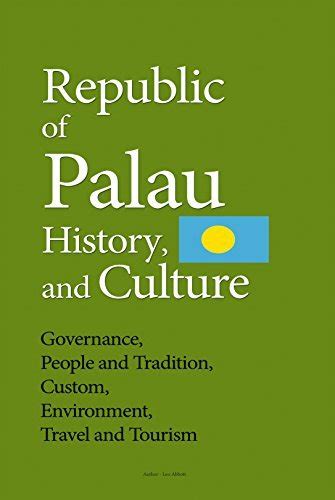 Republic of Palau History, and Culture: Governance, People and ...