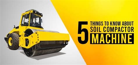 5 THINGS TO KNOW ABOUT SOIL COMPACTOR MACHINE | Compactor, Things to know, Soil