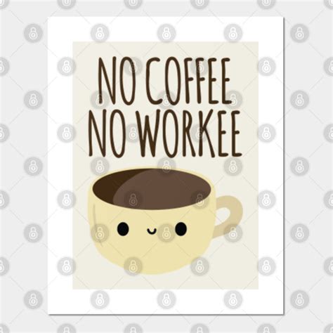 No Coffee No Workee - Coffee - Posters and Art Prints | TeePublic