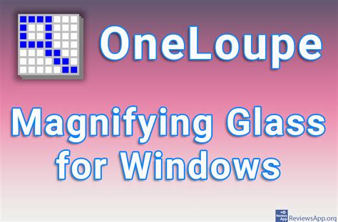 OneLoupe – Magnifying Glass for Windows ‐ Reviews App