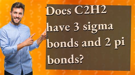 Does C2H2 have 3 sigma bonds and 2 pi bonds? - YouTube