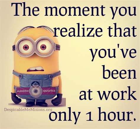 Funny Work Quotes - Only 1 hour | Work humor, Funny expressions, Minion jokes