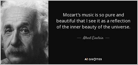 Albert Einstein quote: Mozart's music is so pure and beautiful that I see...