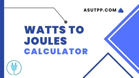 Convert Watts to Joules with Our Calculator - Quick & Easy | Asutpp