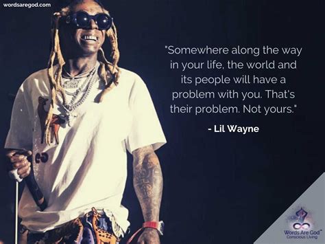 "Somewhere along the way in your life, the world and its people will have a problem with you ...