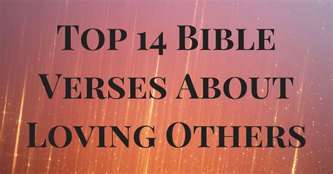 Top 14 Bible Verses About Loving Others | ChristianQuotes.info