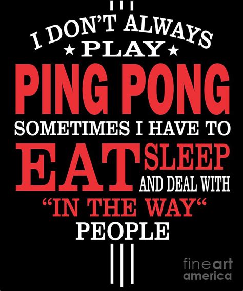 I Dont Always Play Ping Pong Quote Digital Art by Dusan Vrdelja