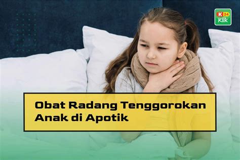 17 Obat Radang Tenggorokan Anak Paling Ampuh - K24Klik