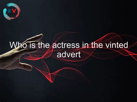 🔴 Who Is The Actress In The Vinted Advert - 2024 Updated RECHARGUE YOUR ...