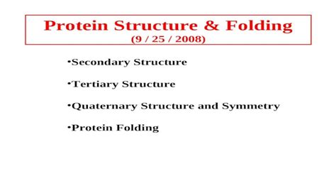 Protein Structure & Folding (9 / 25 / 2008) Secondary Structure Tertiary Structure Quaternary ...