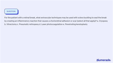 SOLVED:For the patient with a retinal break, what extraocular techniques may be used with sclera ...