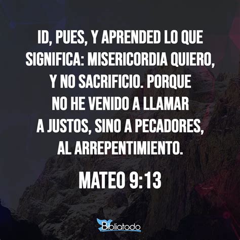 Mateo 9:13 TLA - Mejor vayan y traten de averiguar lo que Dios quiso decir con estas palabras ...