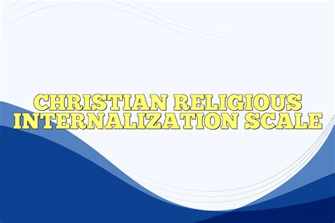 CHRISTIAN RELIGIOUS INTERNALIZATION SCALE