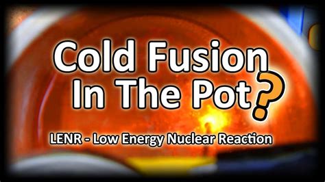 LENR - Cold Fusion In The Pot? - YouTube