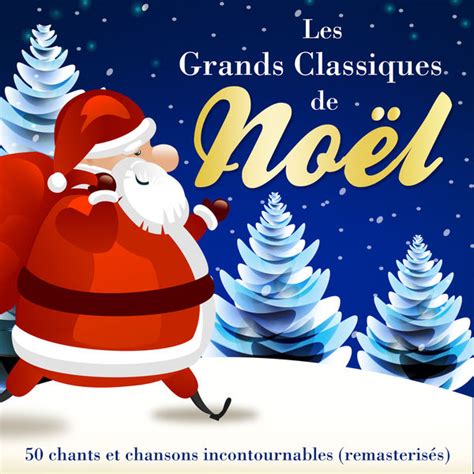 Les Grands Classiques de Noël - 50 chants et chansons incontournables ...