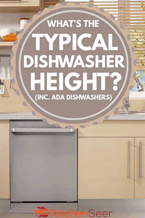 What's The Typical Dishwasher Height? [Inc. ADA Dishwashers] - Kitchen Seer