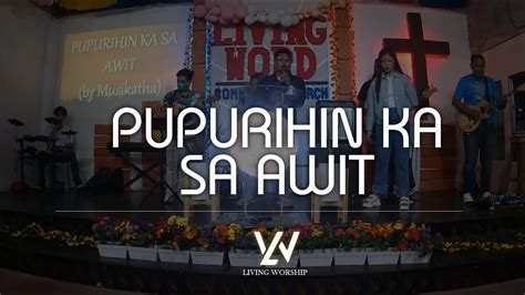 PUPURIHIN KA SA AWIT cover by LIVING WORSHIP - YouTube