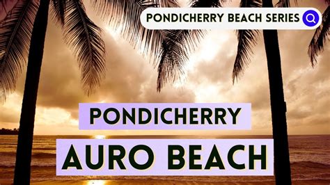 Pondicherry Auro Beach | Auroville Beaches | Pondicherry Beach Series | Tourist Places | ECR ...