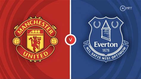 Manchester United vs Everton Preview & Prediction | PL