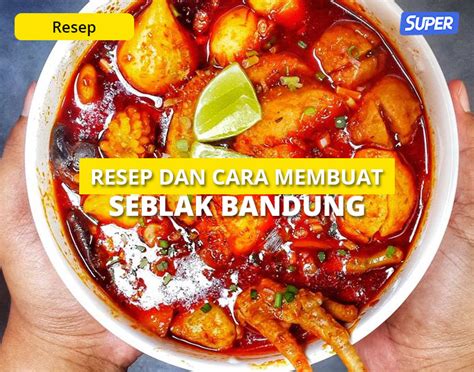 7 Variasi Resep Seblak Bandung Paling Enak dan Nikmat