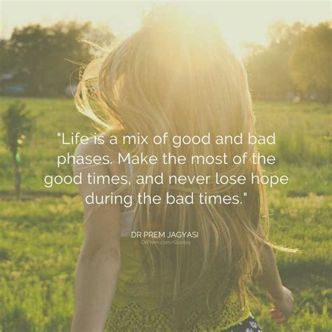 Life is a mix of good and bad phases. Make the most of the good times,