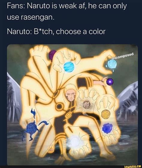 Fans: Naruto is weak af, he can only use rasengan. Naruto: B*tch ...