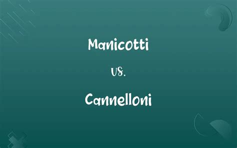 Manicotti vs. Cannelloni: Know the Difference