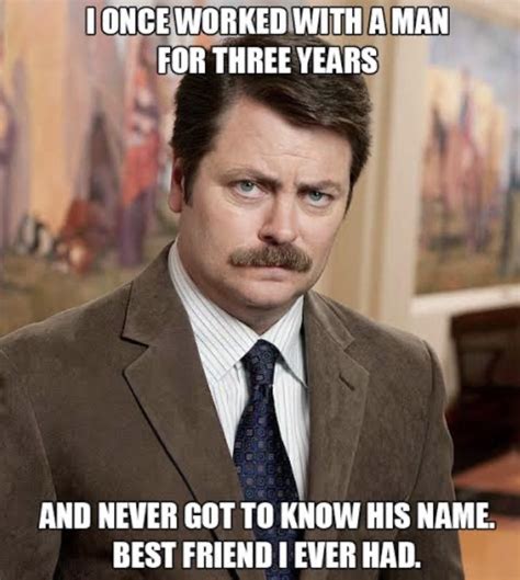 The man. | Ron swanson quotes, Ron swanson, New adventure quotes