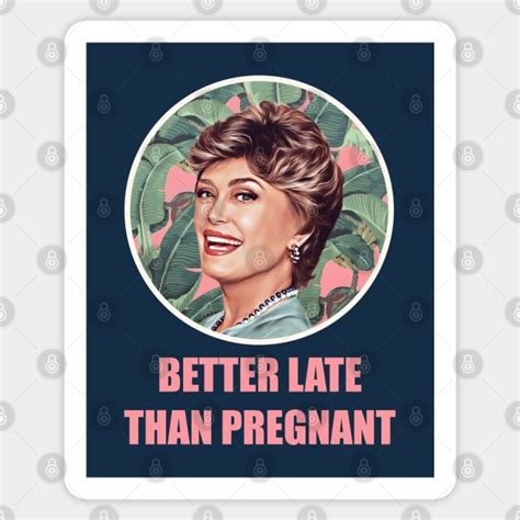 Golden Girls Blanche devereaux better late than pregnant quote - Golden ...