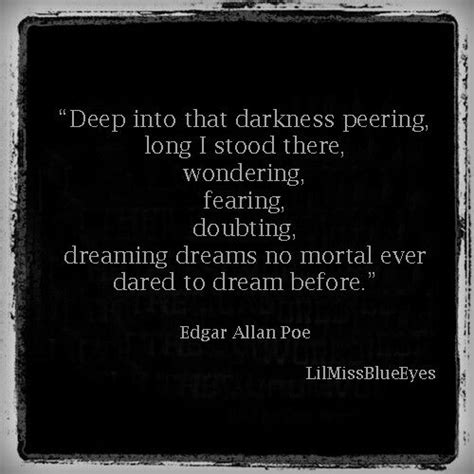 Edgar Allen Poe....Gothic literature is there to find the beauty in darkness and to understand ...