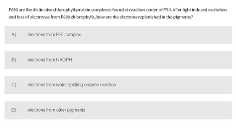 Solved P680 are the distinctive chlorophyll-protein | Chegg.com