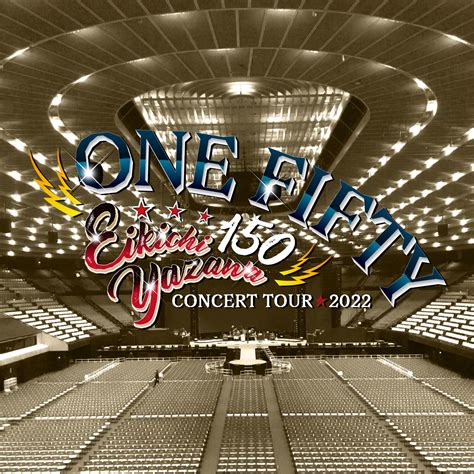 矢沢永吉 公式アカウント on Twitter: "EIKICHI YAZAWA CONCERT TOUR2022～ONE FIFTY～ 全 ...