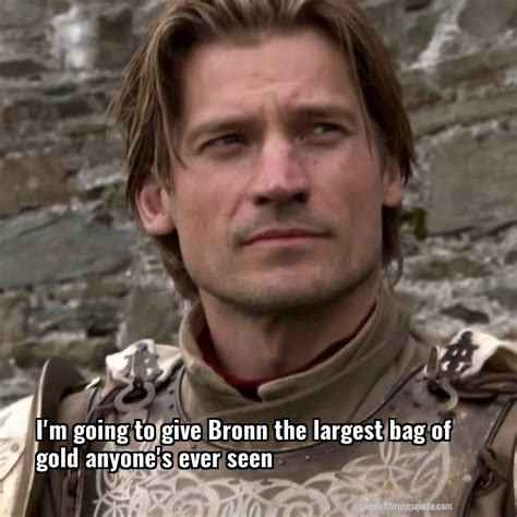 Jaime Lannister: I'm going to give Bronn the largest bag of gold anyone's | Game of Thrones Quote