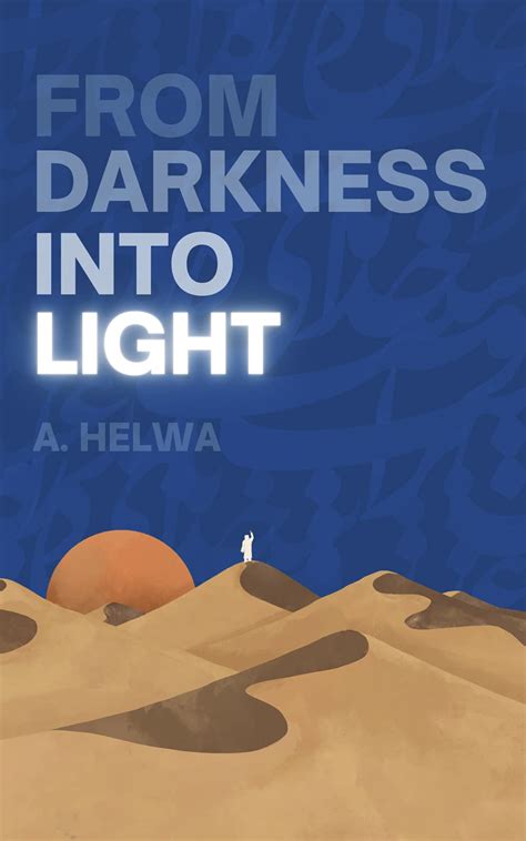 From Darkness Into Light by A. Helwa | Goodreads