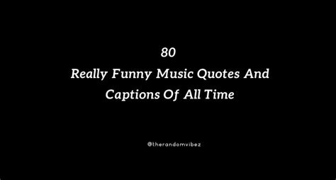 80 Really Funny Music Quotes And Captions Of All Time