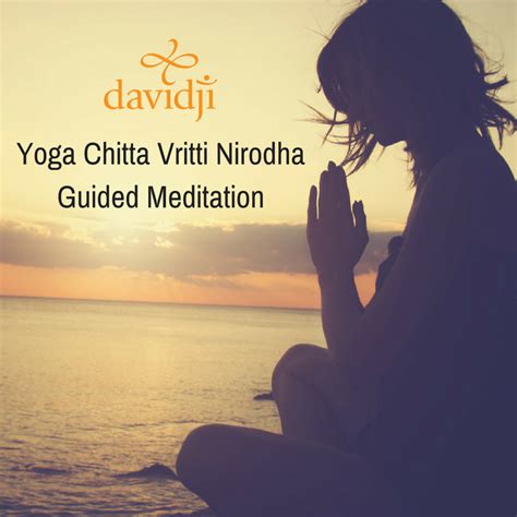 Yoga Chitta Vritti Nirodha Guided Meditation - davidji Meditation Academy