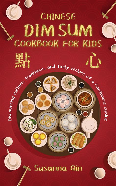 CHINESE DIM SUM COOKBOOK FOR KIDS: Discovering Culture, Traditions, And ...