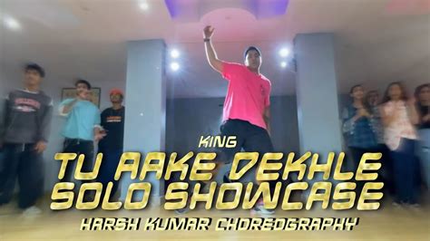 Tu Aake Dekh Le- King | Harsh Kumar Solo Showcase | Dance Choreography | Latest Song - YouTube