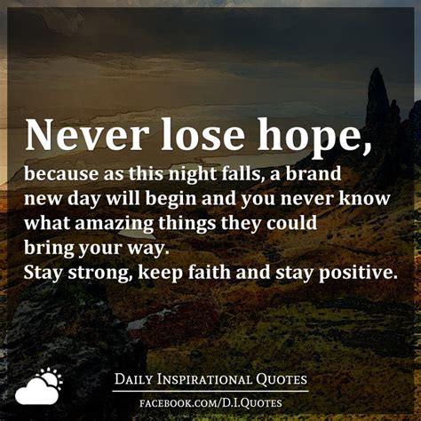 Never lose hope, because as this night falls, a brand new day will ...