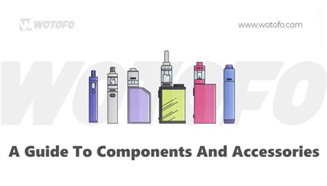 Building Your Best Vape - A Guide To Components And Accessories