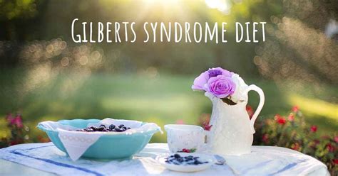 Gilberts syndrome diet. Is there a diet which improves the quality of life of people with ...