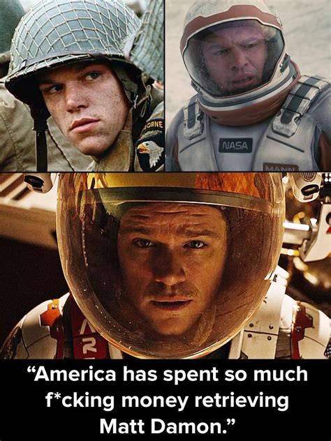 Saving private Ryan, interstellar, the Martian. Matt Damon is the best ...