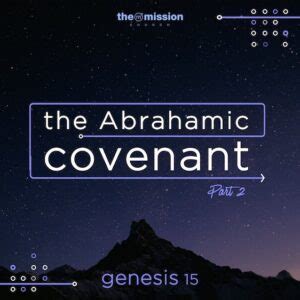 Genesis 15 - The Abrahamic Covenant (Part 2) - The Mission Church