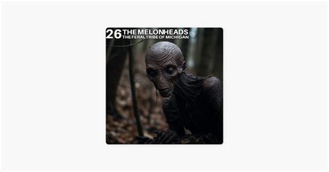 ‎The 21CD Podcast: The Melon Heads: The Feral Tribe of Michigan on ...