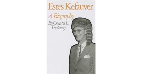 Estes Kefauver: A Biography by Charles L. Fontenay