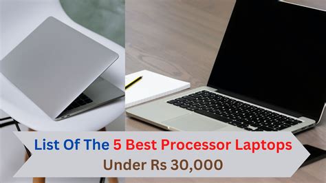 List Of The 5 Best Processor Laptops Under Rs 30,000