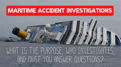 Maritime Accident Investigations - What is the purpose, who investigates, and must you answer ...