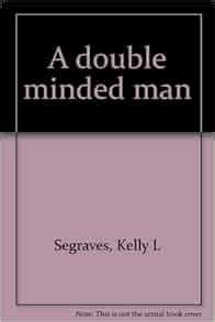 A double minded man: Kelly L Segraves: 9780892930012: Amazon.com: Books