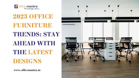 2023 Office Furniture Trends: Stay Ahead with the Latest Designs