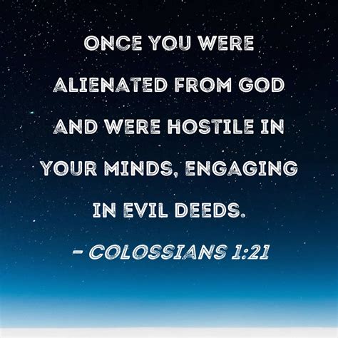 Colossians 1:21 Once you were alienated from God and were hostile in ...